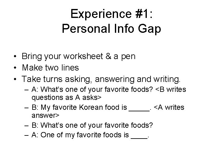Experience #1: Personal Info Gap • Bring your worksheet & a pen • Make