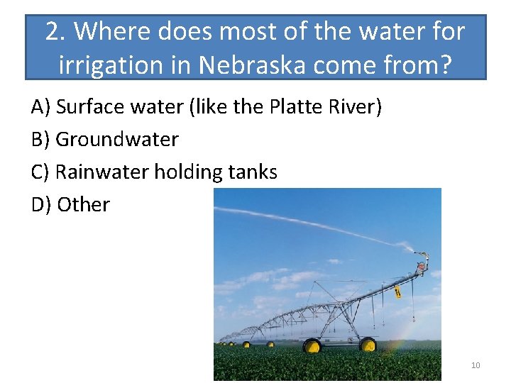 2. Where does most of the water for irrigation in Nebraska come from? A)