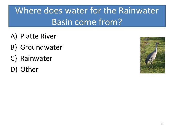 Where does water for the Rainwater Basin come from? A) B) C) D) Platte