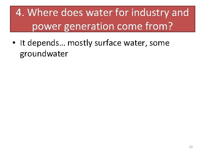 4. Where does water for industry and power generation come from? • It depends…