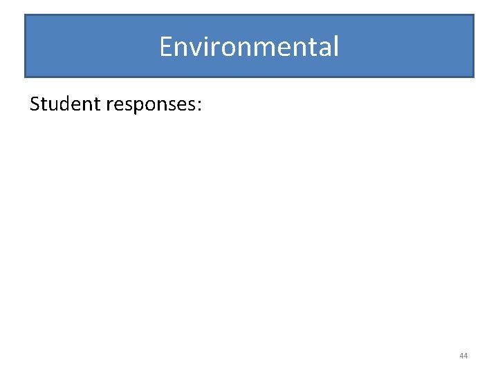Environmental Student responses: 44 