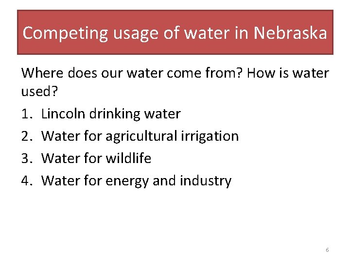 Competing usage of water in Nebraska Where does our water come from? How is