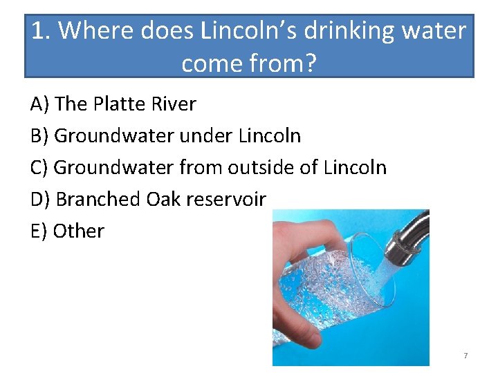 1. Where does Lincoln’s drinking water come from? A) The Platte River B) Groundwater