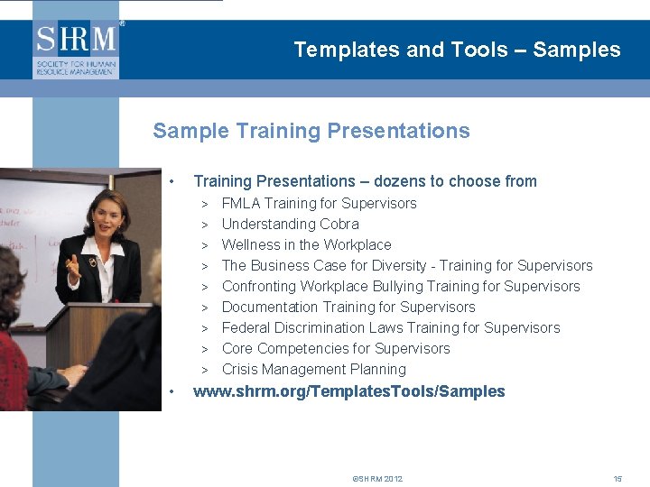 Templates and Tools – Samples Sample Training Presentations • Training Presentations – dozens to