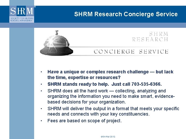 SHRM Research Concierge Service • • • Have a unique or complex research challenge