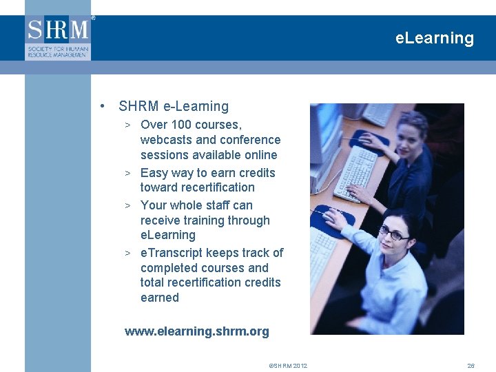 e. Learning • SHRM e-Learning > Over 100 courses, webcasts and conference sessions available