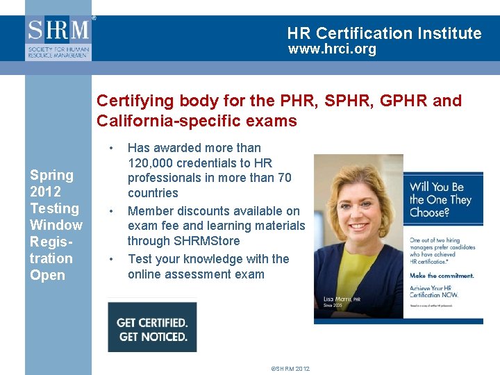 HR Certification Institute www. hrci. org Certifying body for the PHR, SPHR, GPHR and