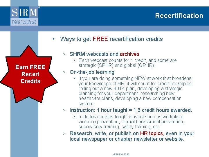 Recertification • Ways to get FREE recertification credits Earn FREE Recert Credits > SHRM