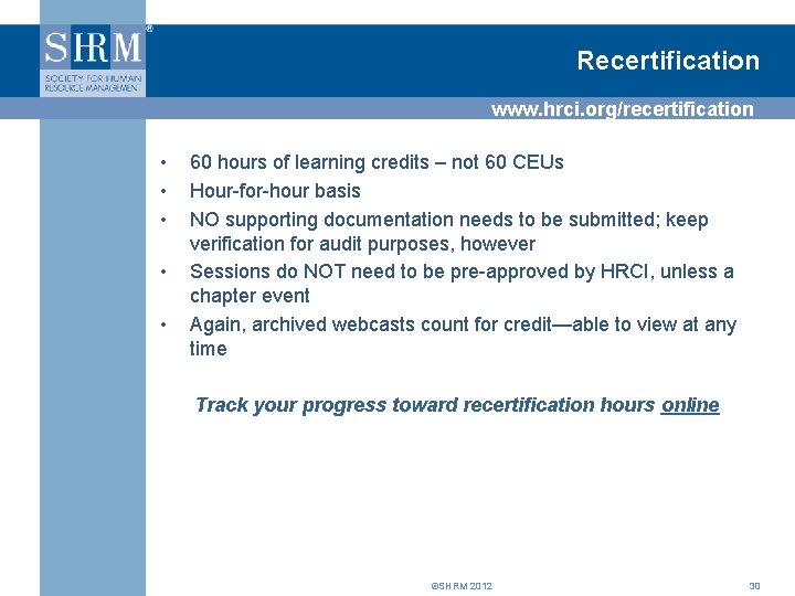 Recertification www. hrci. org/recertification • • • 60 hours of learning credits – not
