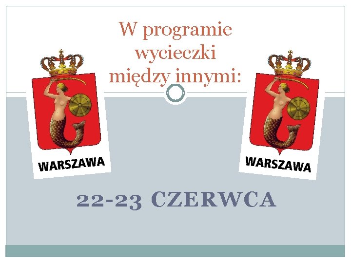 W programie wycieczki między innymi: 22 -23 CZERWCA 