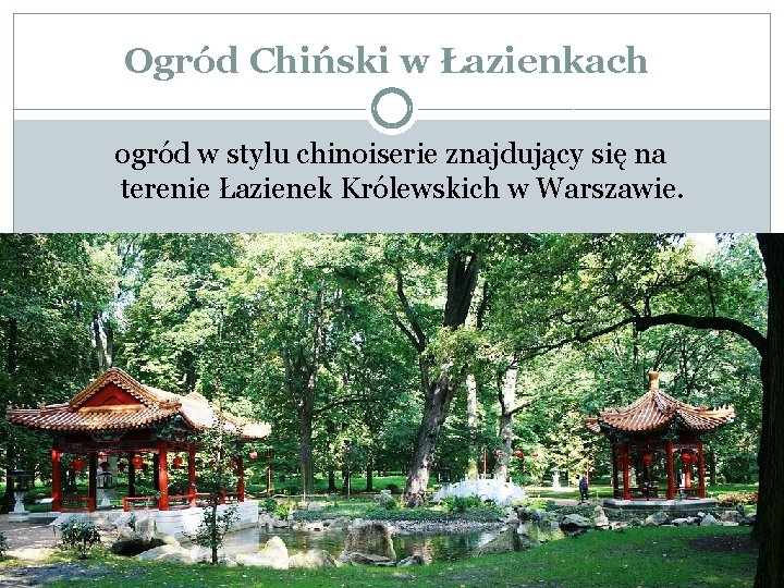 Ogród Chiński w Łazienkach ogród w stylu chinoiserie znajdujący się na terenie Łazienek Królewskich