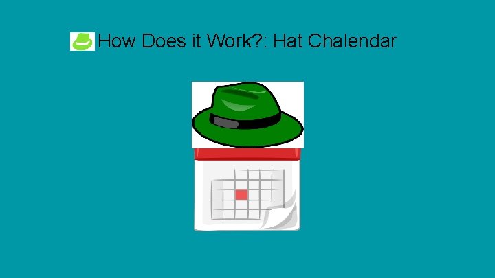 How Does it Work? : Hat Chalendar 