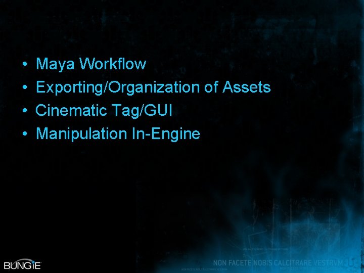  • • Maya Workflow Exporting/Organization of Assets Cinematic Tag/GUI Manipulation In-Engine 