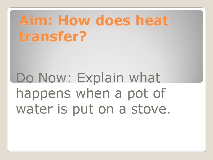 Aim: How does heat transfer? Do Now: Explain what happens when a pot of