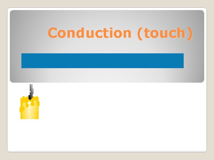 Conduction (touch) 