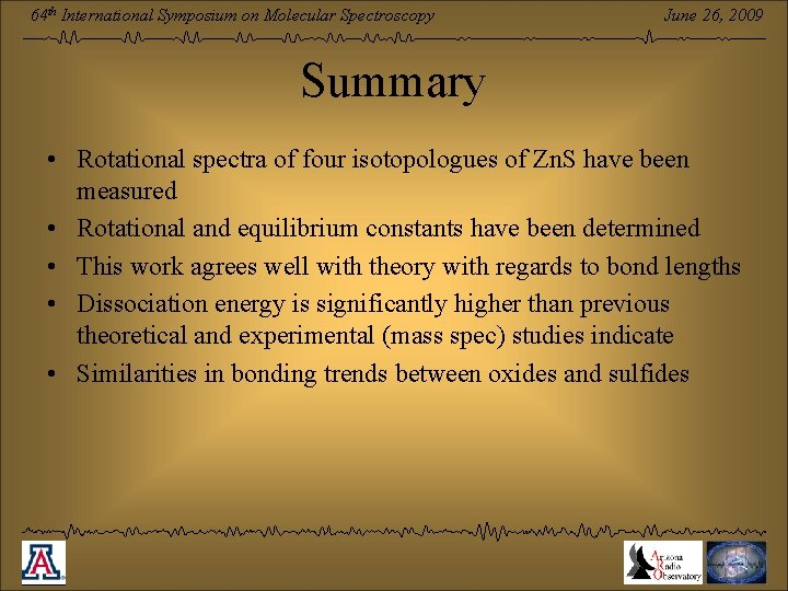 64 th International Symposium on Molecular Spectroscopy June 26, 2009 Summary • Rotational spectra