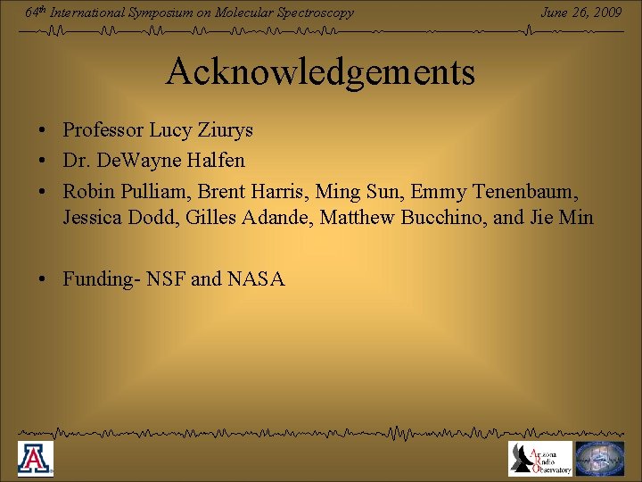 64 th International Symposium on Molecular Spectroscopy June 26, 2009 Acknowledgements • Professor Lucy