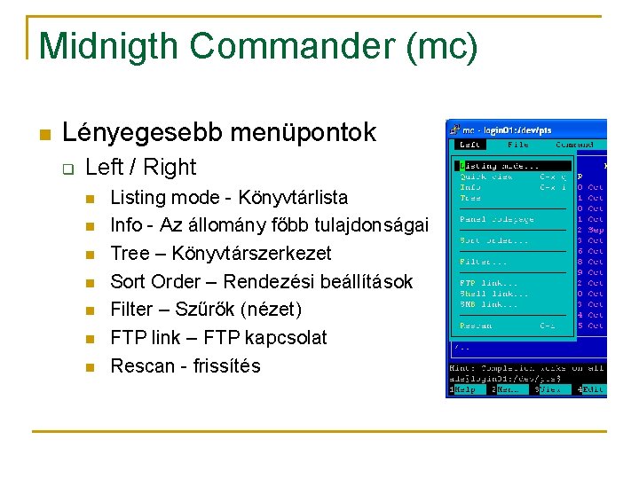 Midnigth Commander (mc) n Lényegesebb menüpontok q Left / Right n n n n