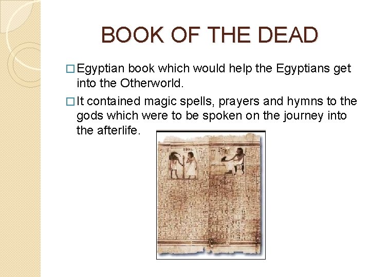 BOOK OF THE DEAD � Egyptian book which would help the Egyptians get into