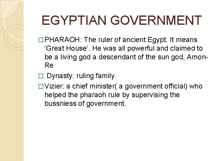 EGYPTIAN GOVERNMENT � PHARAOH: The ruler of ancient Egypt. It means ‘Great House’. He