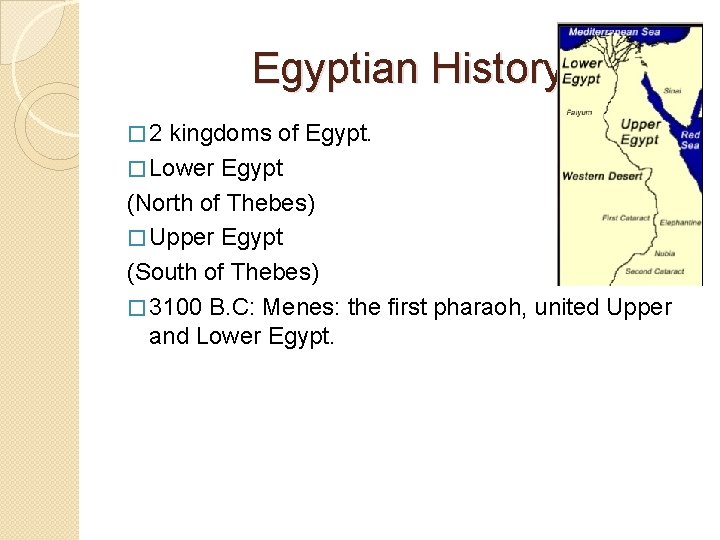 Egyptian History � 2 kingdoms of Egypt. � Lower Egypt (North of Thebes) �