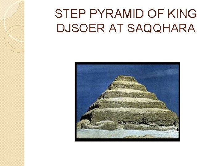 STEP PYRAMID OF KING DJSOER AT SAQQHARA 