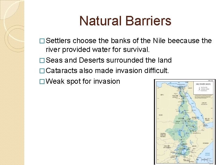 Natural Barriers � Settlers choose the banks of the Nile beecause the river provided