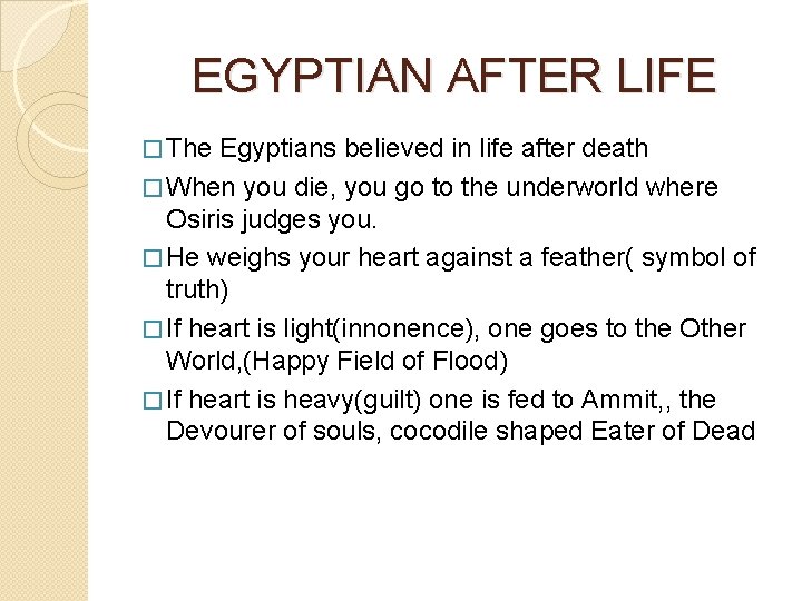 EGYPTIAN AFTER LIFE � The Egyptians believed in life after death � When you
