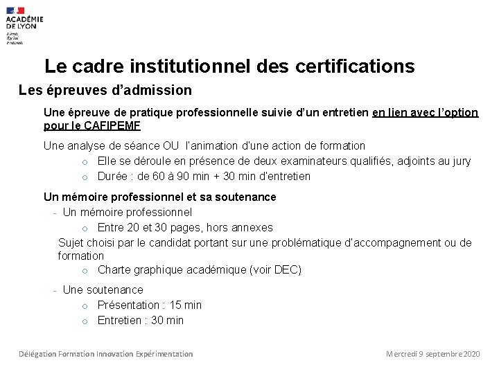 Le cadre institutionnel des certifications Les épreuves d’admission Une épreuve de pratique professionnelle suivie