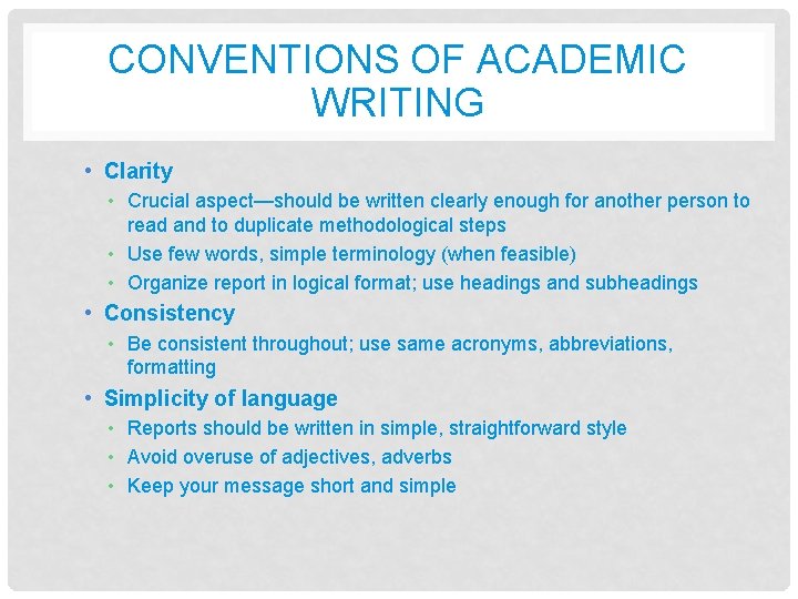 CONVENTIONS OF ACADEMIC WRITING • Clarity • Crucial aspect—should be written clearly enough for