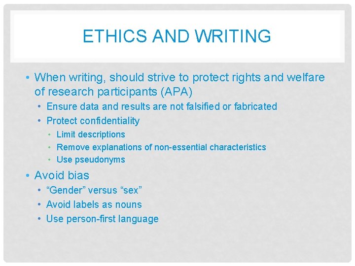 ETHICS AND WRITING • When writing, should strive to protect rights and welfare of