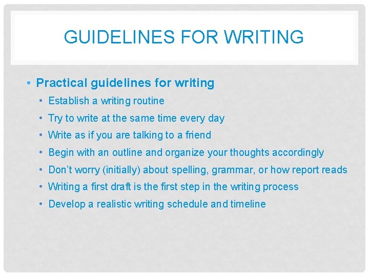 GUIDELINES FOR WRITING • Practical guidelines for writing • Establish a writing routine •