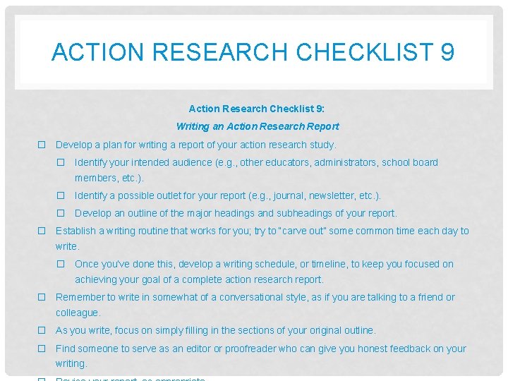 ACTION RESEARCH CHECKLIST 9 Action Research Checklist 9: Writing an Action Research Report ☐