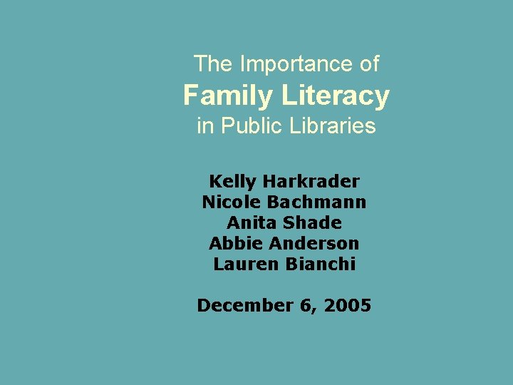 The Importance of Family Literacy in Public Libraries Kelly Harkrader Nicole Bachmann Anita Shade