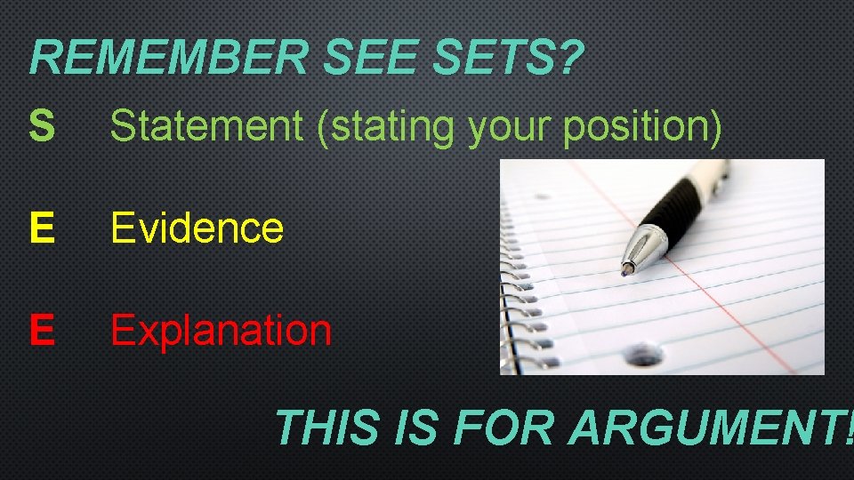 REMEMBER SEE SETS? S Statement (stating your position) E Evidence E Explanation THIS IS