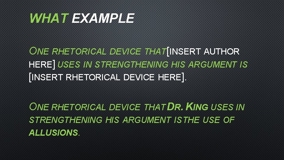 WHAT EXAMPLE ONE RHETORICAL DEVICE THAT [INSERT AUTHOR HERE] USES IN STRENGTHENING HIS ARGUMENT