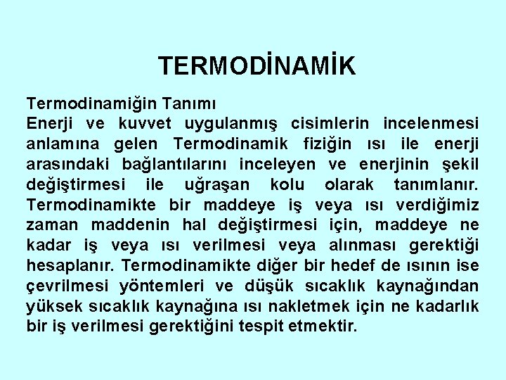 TERMODİNAMİK Termodinamiğin Tanımı Enerji ve kuvvet uygulanmış cisimlerin incelenmesi anlamına gelen Termodinamik fiziğin ısı