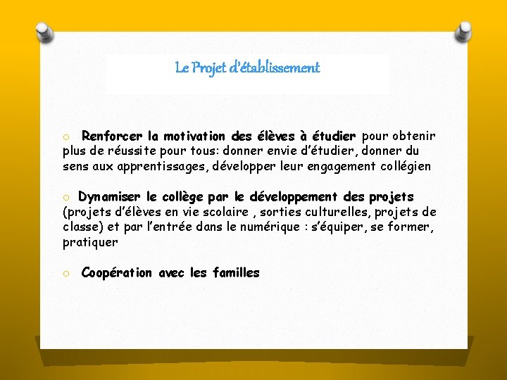 Le Projet d’établissement o Renforcer la motivation des élèves à étudier pour obtenir plus