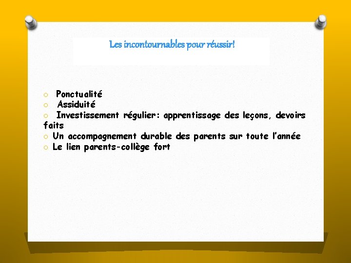 Les incontournables pour réussir! o Ponctualité o Assiduité o Investissement régulier: apprentissage des leçons,