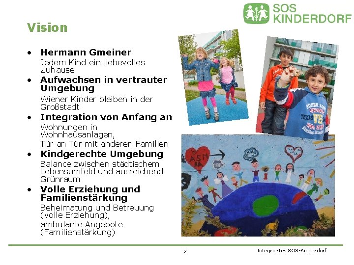 Vision • Hermann Gmeiner Jedem Kind ein liebevolles Zuhause • Aufwachsen in vertrauter Umgebung