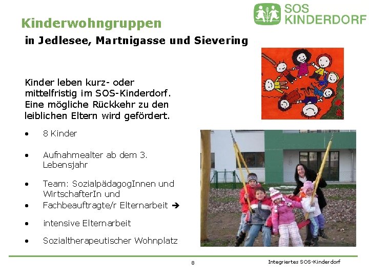 Kinderwohngruppen in Jedlesee, Martnigasse und Sievering Kinder leben kurz- oder mittelfristig im SOS-Kinderdorf. Eine