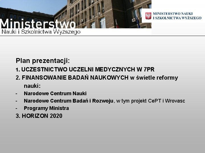 Plan prezentacji: 1. UCZESTNICTWO UCZELNI MEDYCZNYCH W 7 PR 2. FINANSOWANIE BADAŃ NAUKOWYCH w