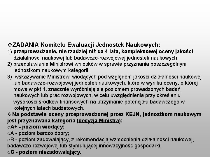 v. ZADANIA Komitetu Ewaluacji Jednostek Naukowych: 1) przeprowadzanie, nie rzadziej niż co 4 lata,