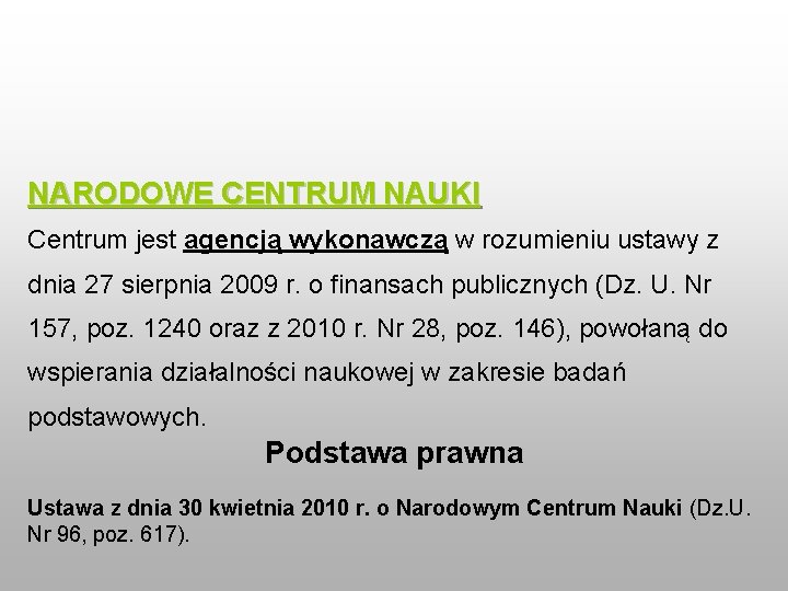 NARODOWE CENTRUM NAUKI Centrum jest agencją wykonawczą w rozumieniu ustawy z dnia 27 sierpnia