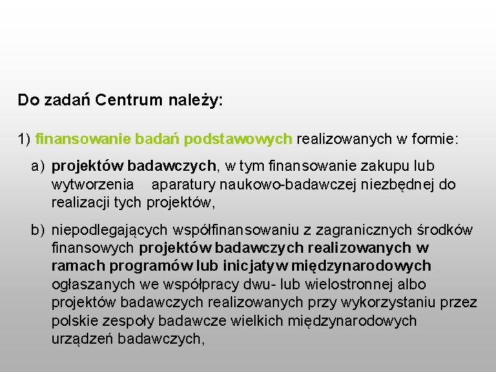 Do zadań Centrum należy: 1) finansowanie badań podstawowych realizowanych w formie: a) projektów badawczych,