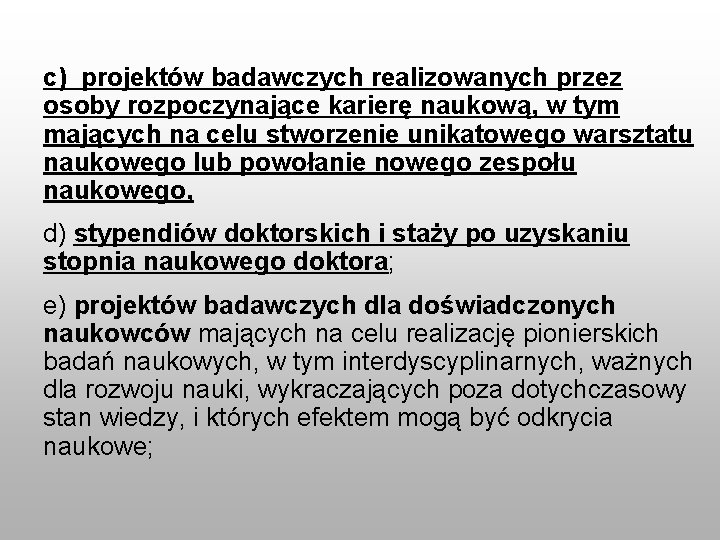 c) projektów badawczych realizowanych przez osoby rozpoczynające karierę naukową, w tym mających na celu