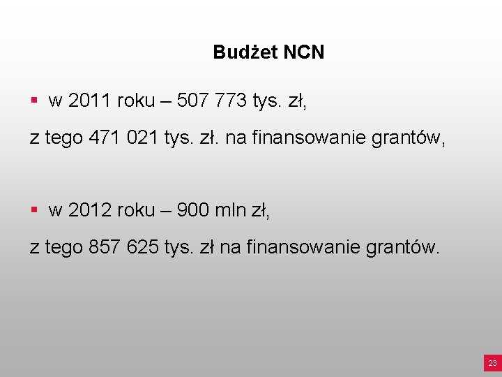 Budżet NCN § w 2011 roku – 507 773 tys. zł, z tego 471
