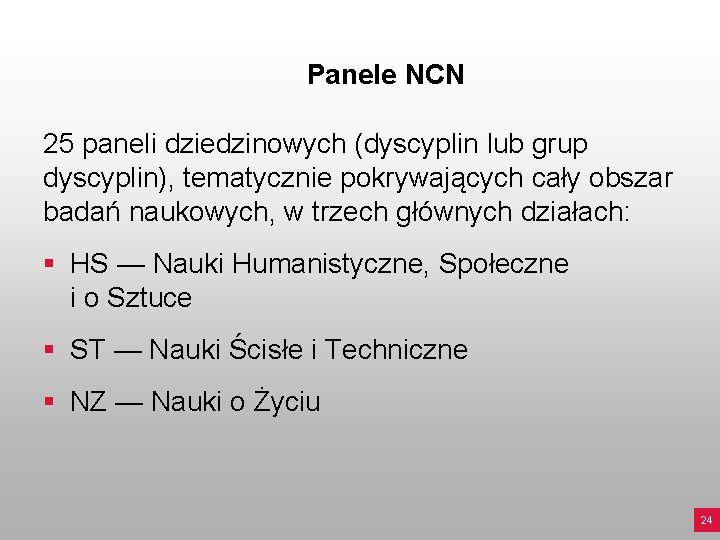 Panele NCN 25 paneli dziedzinowych (dyscyplin lub grup dyscyplin), tematycznie pokrywających cały obszar badań