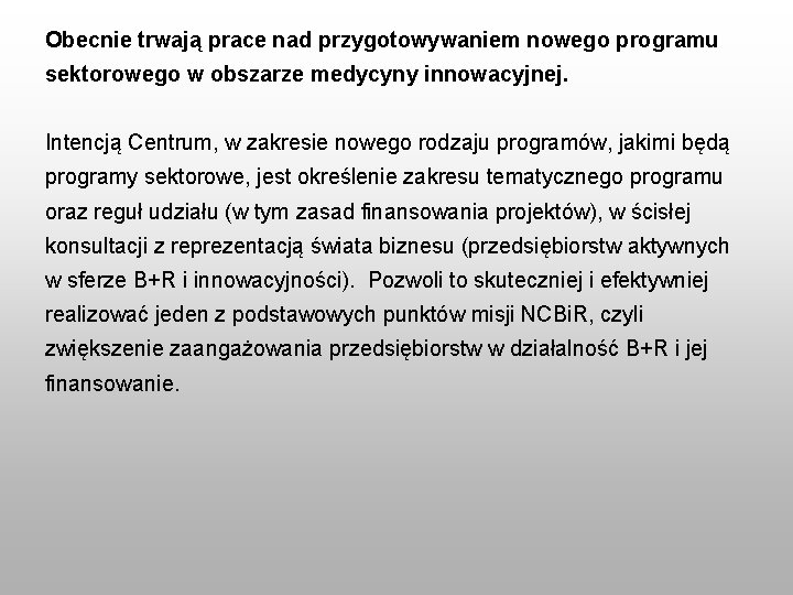 Obecnie trwają prace nad przygotowywaniem nowego programu sektorowego w obszarze medycyny innowacyjnej. Intencją Centrum,