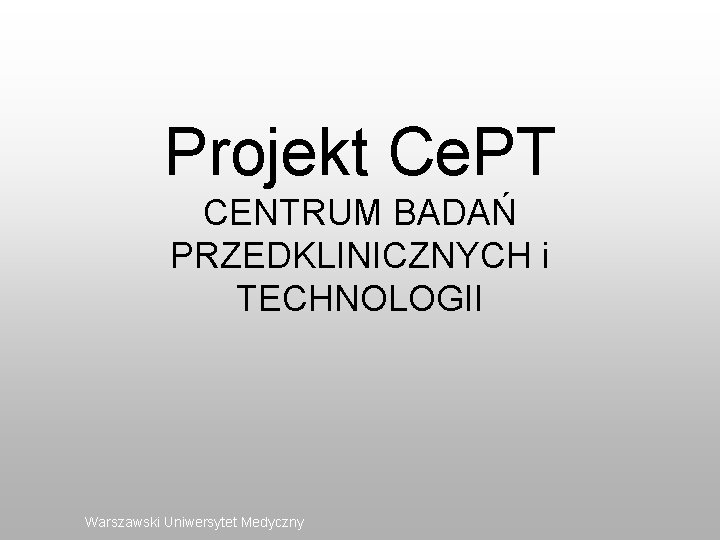 Projekt Ce. PT CENTRUM BADAŃ PRZEDKLINICZNYCH i TECHNOLOGII Warszawski Uniwersytet Medyczny 